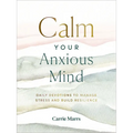 Calm Your Anxious Mind: Daily Devotions to Manage Stress and Build Resilience (a 365-Day Devotional to Help You Embrace Peace and Wellness and Leave B - Hardcover